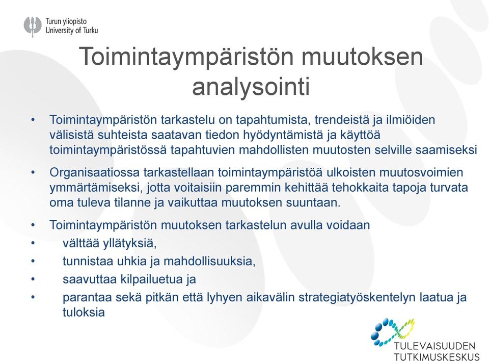 ymmärtämiseksi, jotta voitaisiin paremmin kehittää tehokkaita tapoja turvata oma tuleva tilanne ja vaikuttaa muutoksen suuntaan.