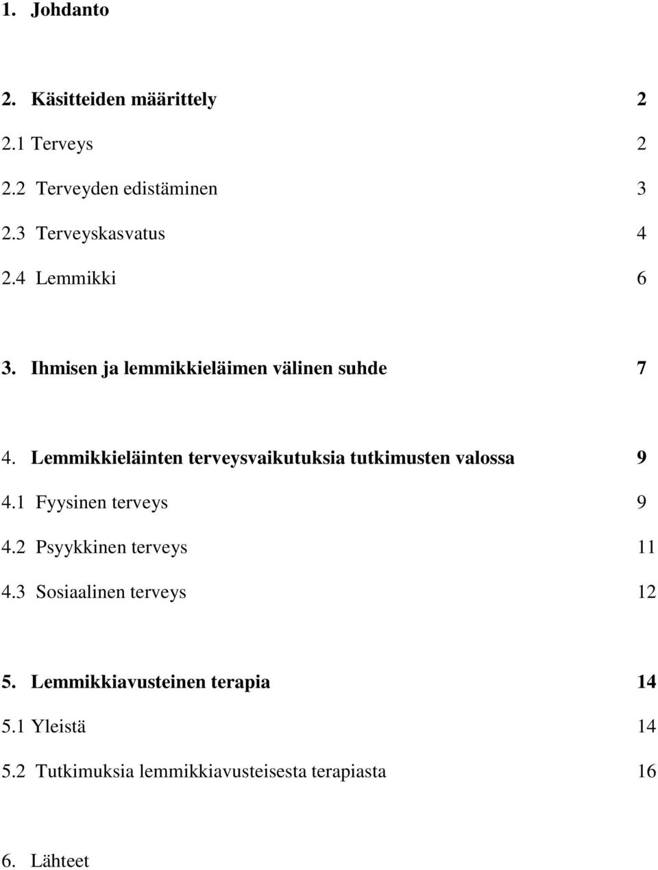 Lemmikkieläinten terveysvaikutuksia tutkimusten valossa 9 4.1 Fyysinen terveys 9 4.