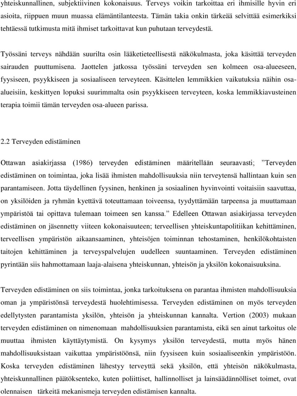 Työssäni terveys nähdään suurilta osin lääketieteellisestä näkökulmasta, joka käsittää terveyden sairauden puuttumisena.