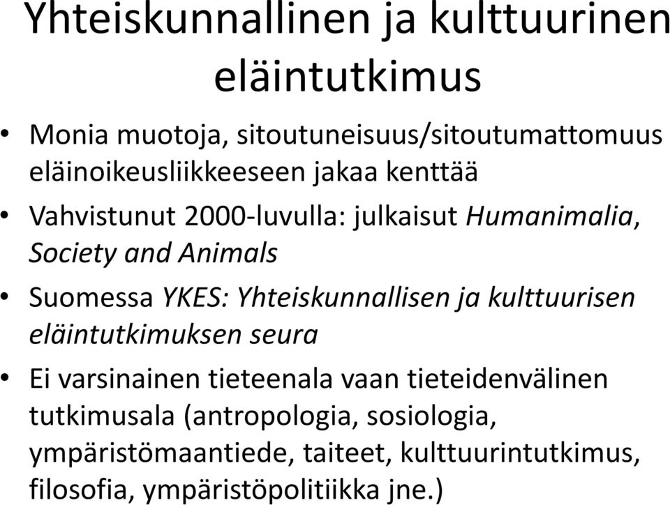 Suomessa YKES: Yhteiskunnallisen ja kulttuurisen eläintutkimuksen seura Ei varsinainen tieteenala vaan