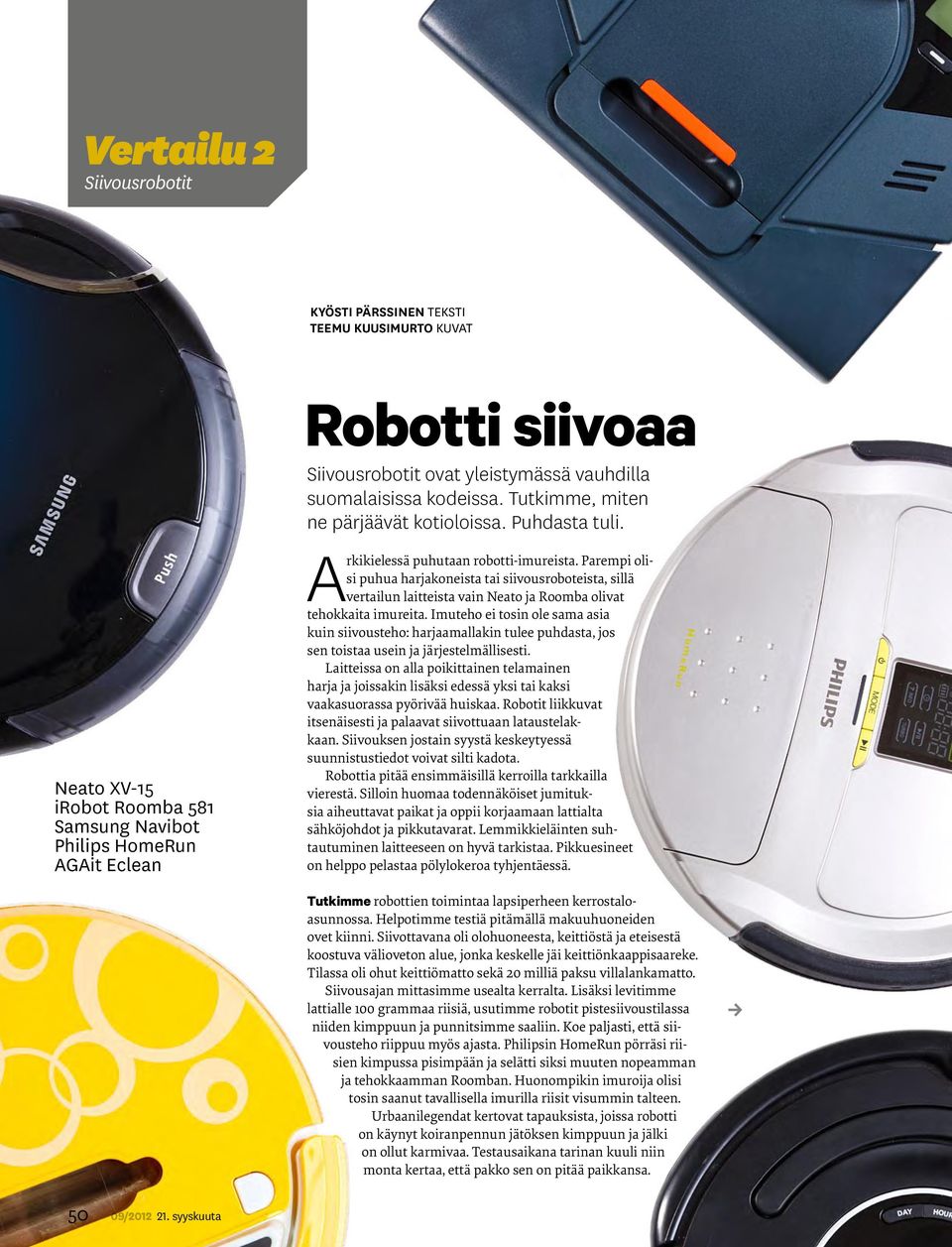 Parempi olisi puhua harjakoneista tai siivousroboteista, sillä vertailun laitteista vain Neato ja Roomba olivat tehokkaita imureita.