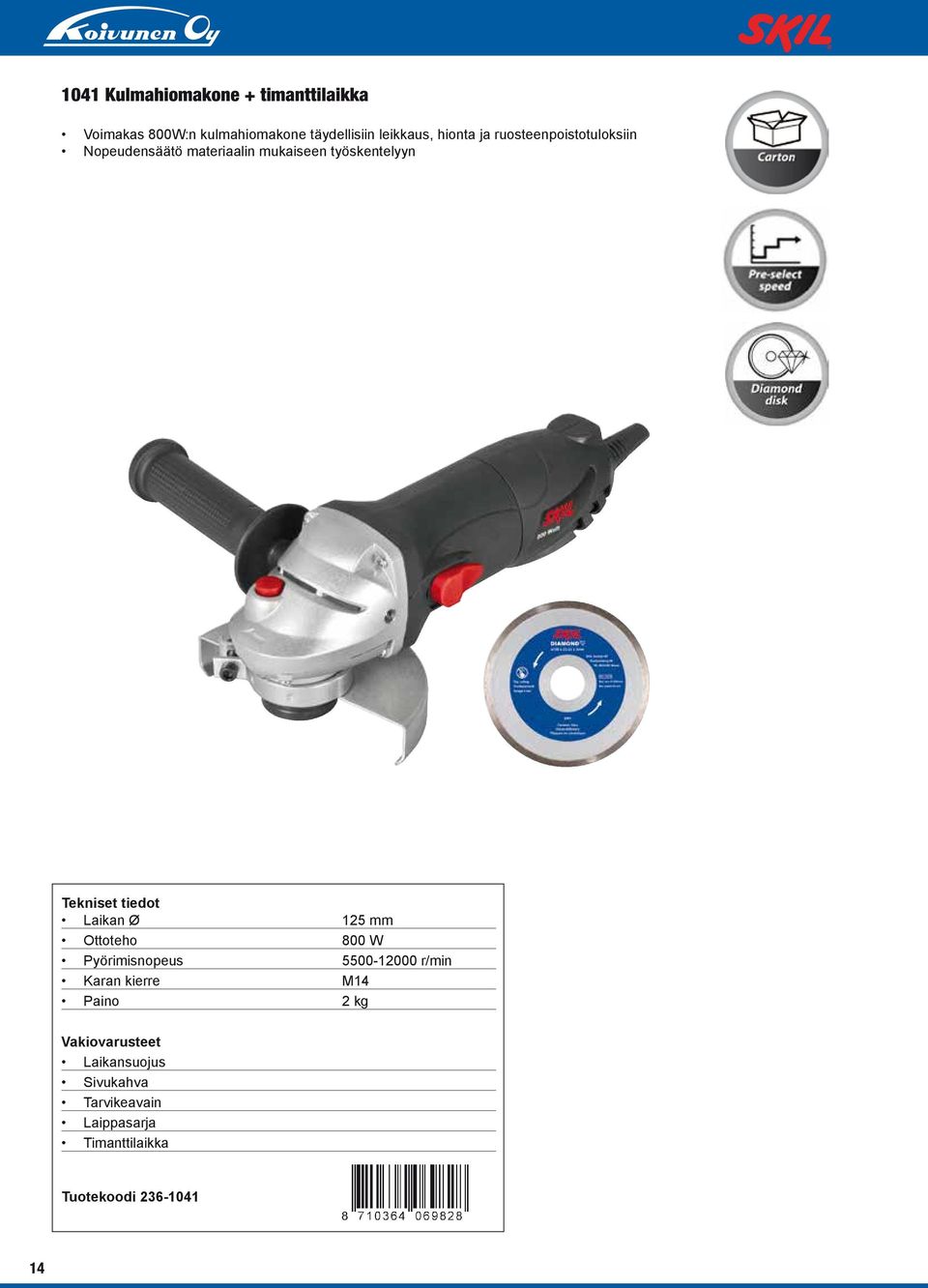 työskentelyyn Laikan Ø 125 mm Ottoteho 800 W Pyörimisnopeus 5500-12000 r/min Karan