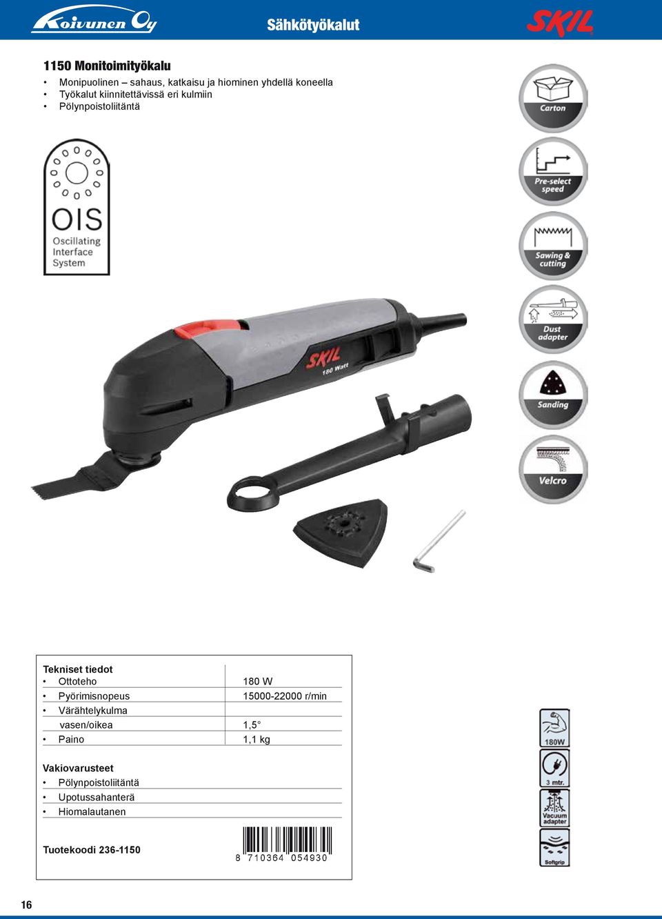 Ottoteho 180 W Pyörimisnopeus 15000-22000 r/min Värähtelykulma vasen/oikea 1,5