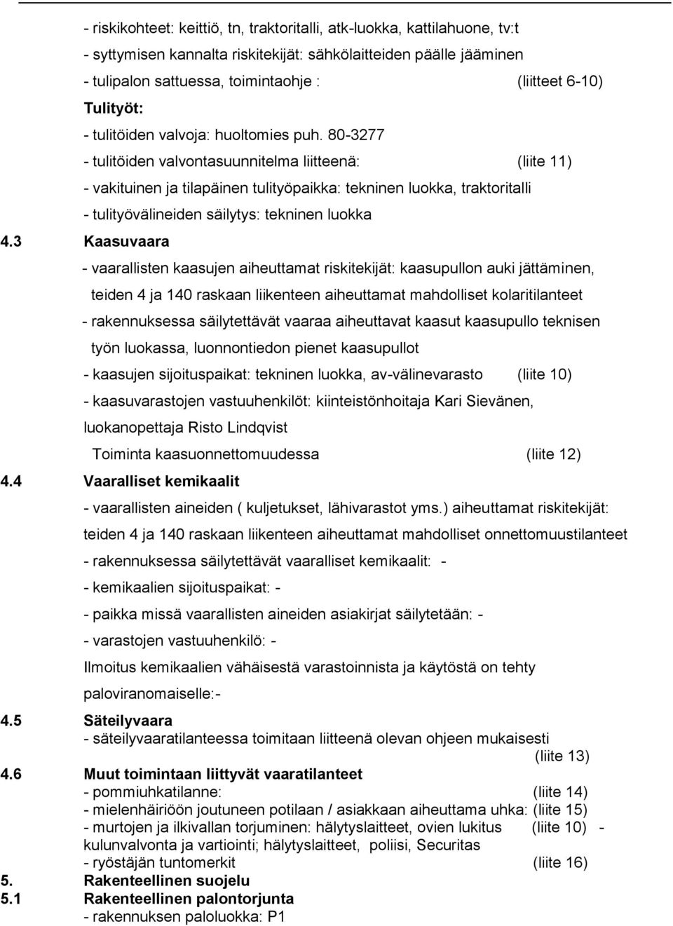 80-3277 - tulitöiden valvontasuunnitelma liitteenä: (liite 11) - vakituinen ja tilapäinen tulityöpaikka: tekninen luokka, traktoritalli - tulityövälineiden säilytys: tekninen luokka 4.