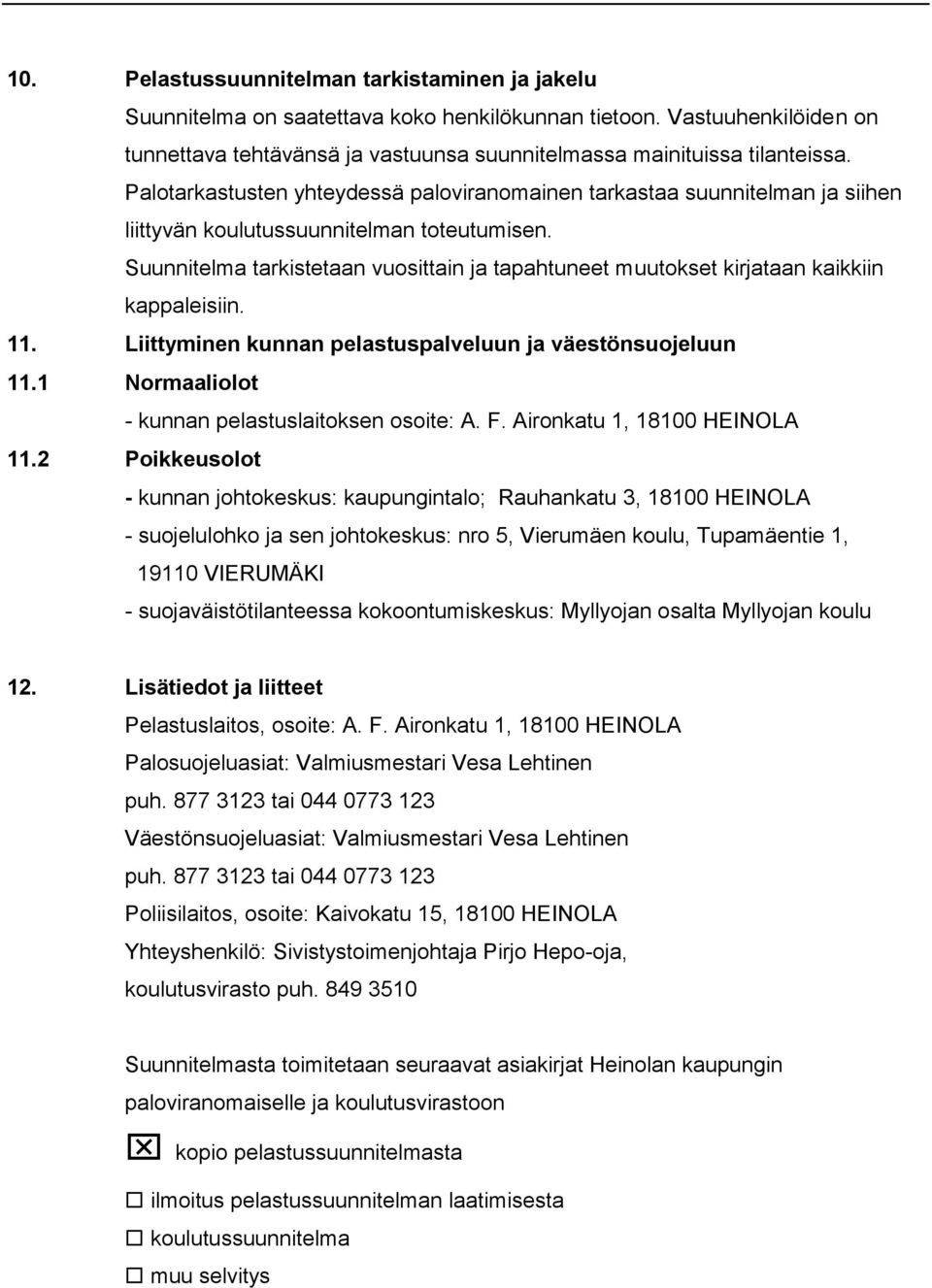 Suunnitelma tarkistetaan vuosittain ja tapahtuneet muutokset kirjataan kaikkiin kappaleisiin. 11. Liittyminen kunnan pelastuspalveluun ja väestönsuojeluun 11.