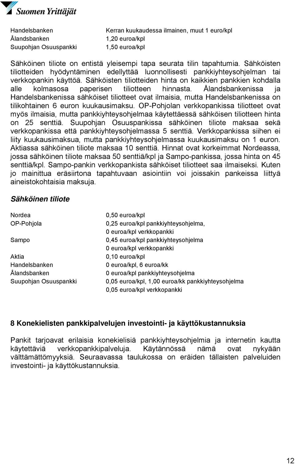 Sähköisten tiliotteiden hinta on kaikkien pankkien kohdalla alle kolmasosa paperisen tiliotteen hinnasta.