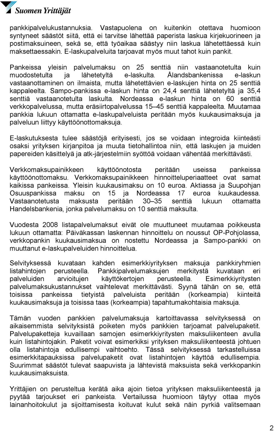 lähetettäessä kuin maksettaessakin. E-laskupalveluita tarjoavat myös muut tahot kuin pankit.