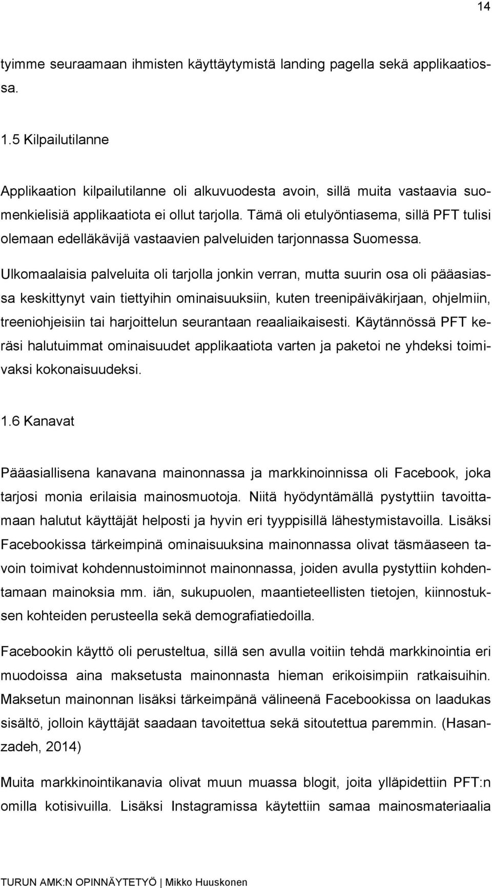 Tämä oli etulyöntiasema, sillä PFT tulisi olemaan edelläkävijä vastaavien palveluiden tarjonnassa Suomessa.