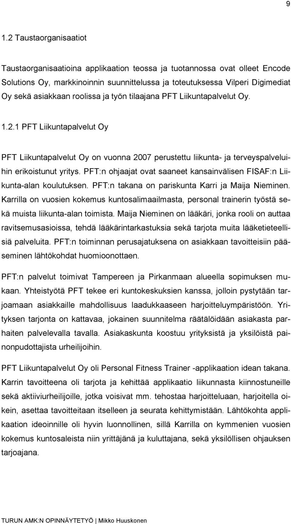 PFT:n ohjaajat ovat saaneet kansainvälisen FISAF:n Liikunta-alan koulutuksen. PFT:n takana on pariskunta Karri ja Maija Nieminen.