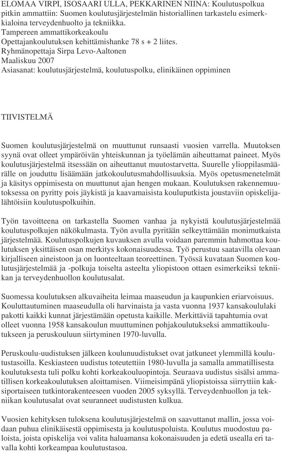 Ryhmänopettaja Sirpa Levo-Aaltonen Maaliskuu 2007 Asiasanat: koulutusjärjestelmä, koulutuspolku, elinikäinen oppiminen TIIVISTELMÄ Suomen koulutusjärjestelmä on muuttunut runsaasti vuosien varrella.