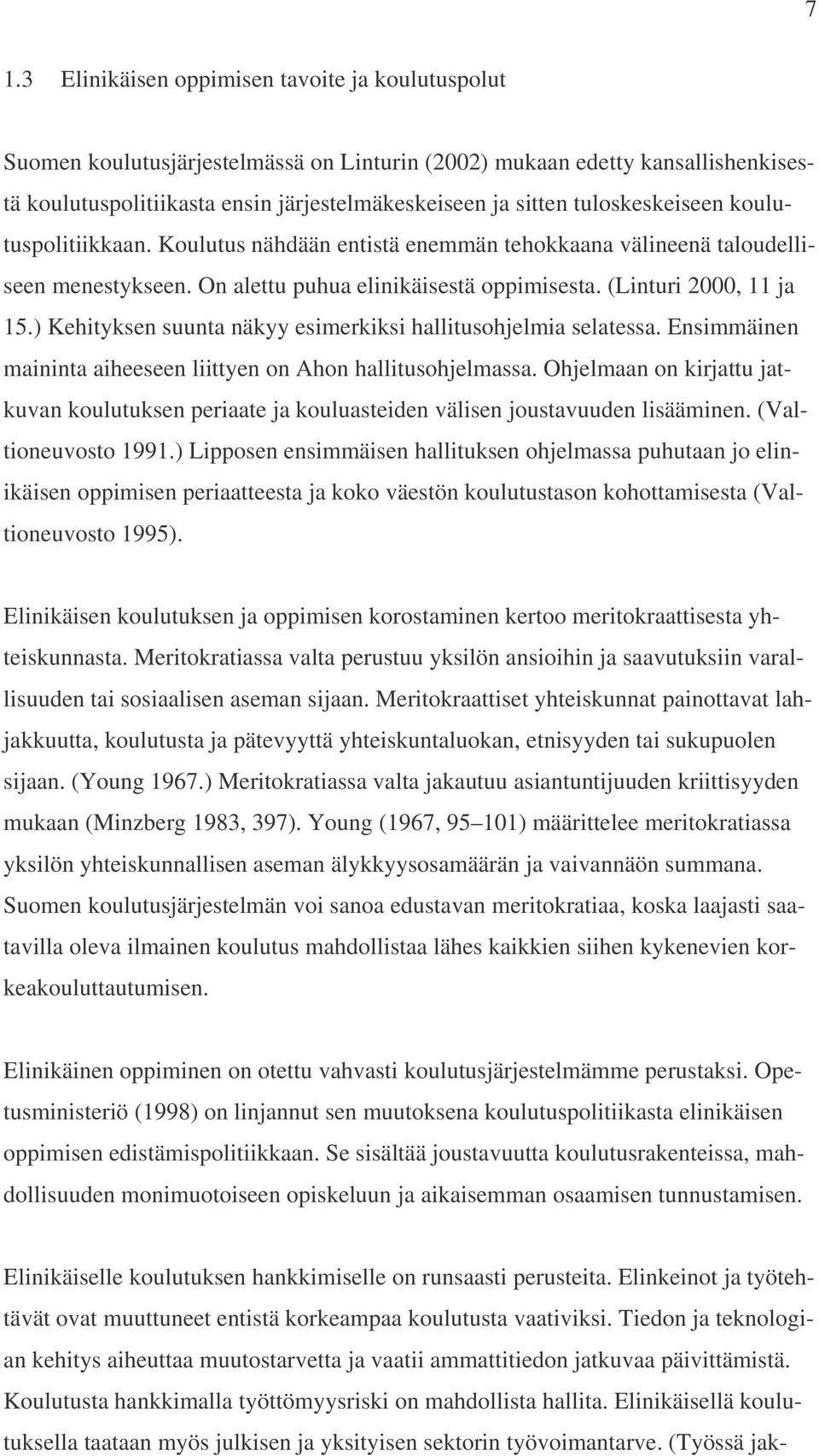 ) Kehityksen suunta näkyy esimerkiksi hallitusohjelmia selatessa. Ensimmäinen maininta aiheeseen liittyen on Ahon hallitusohjelmassa.