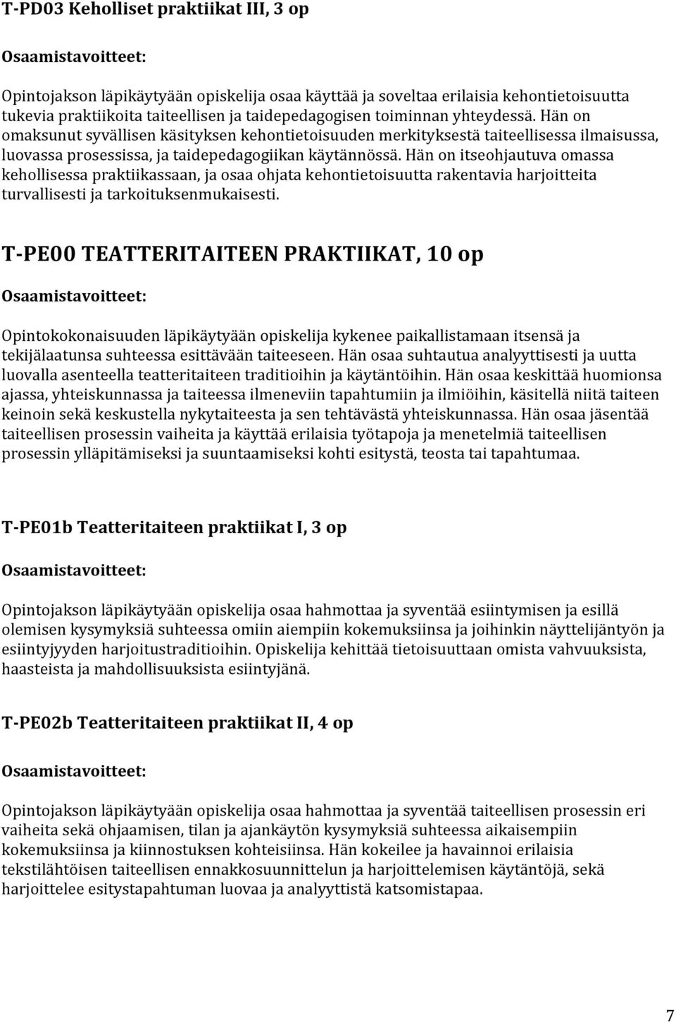 Hän on itseohjautuva omassa kehollisessa praktiikassaan, ja osaa ohjata kehontietoisuutta rakentavia harjoitteita turvallisesti ja tarkoituksenmukaisesti.