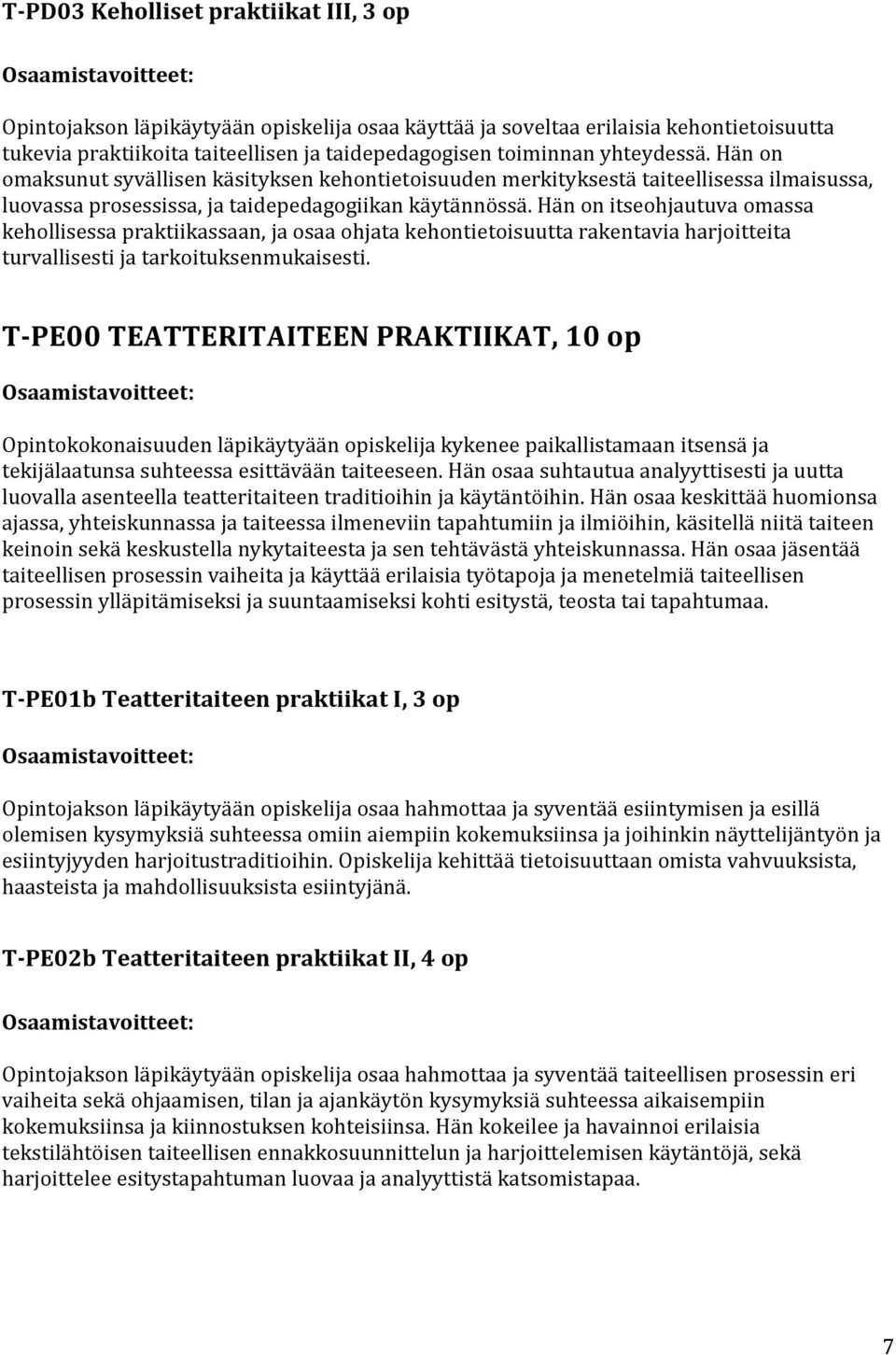 Hän on itseohjautuva omassa kehollisessa praktiikassaan, ja osaa ohjata kehontietoisuutta rakentavia harjoitteita turvallisesti ja tarkoituksenmukaisesti.