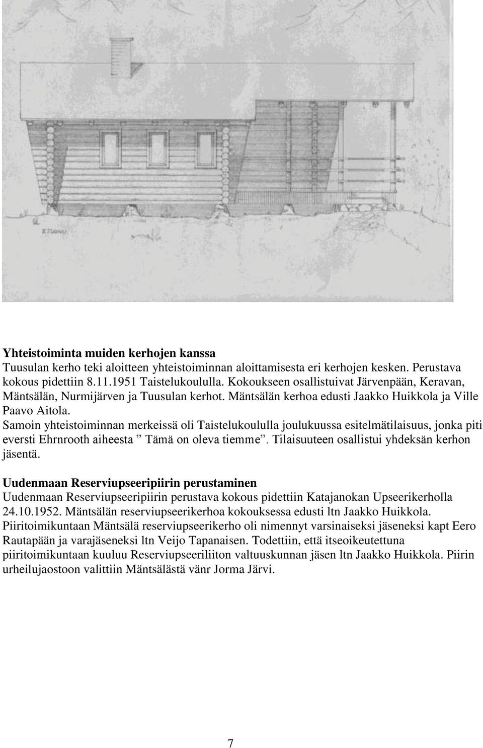 Samoin yhteistoiminnan merkeissä oli Taistelukoululla joulukuussa esitelmätilaisuus, jonka piti eversti Ehrnrooth aiheesta Tämä on oleva tiemme. Tilaisuuteen osallistui yhdeksän kerhon jäsentä.