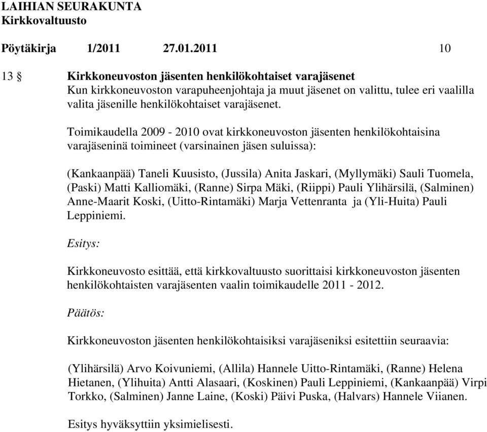 2011 10 13 Kirkkoneuvoston jäsenten henkilökohtaiset varajäsenet Kun kirkkoneuvoston varapuheenjohtaja ja muut jäsenet on valittu, tulee eri vaalilla valita jäsenille henkilökohtaiset varajäsenet.