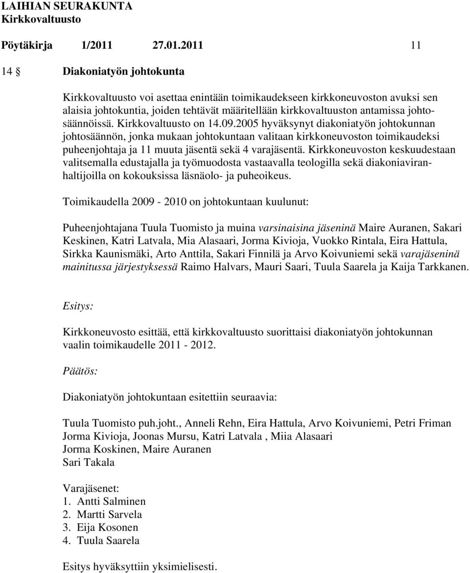 on 14.09.2005 hyväksynyt diakoniatyön johtokunnan johtosäännön, jonka mukaan johtokuntaan valitaan kirkkoneuvoston toimikaudeksi puheenjohtaja ja 11 muuta jäsentä sekä 4 varajäsentä.