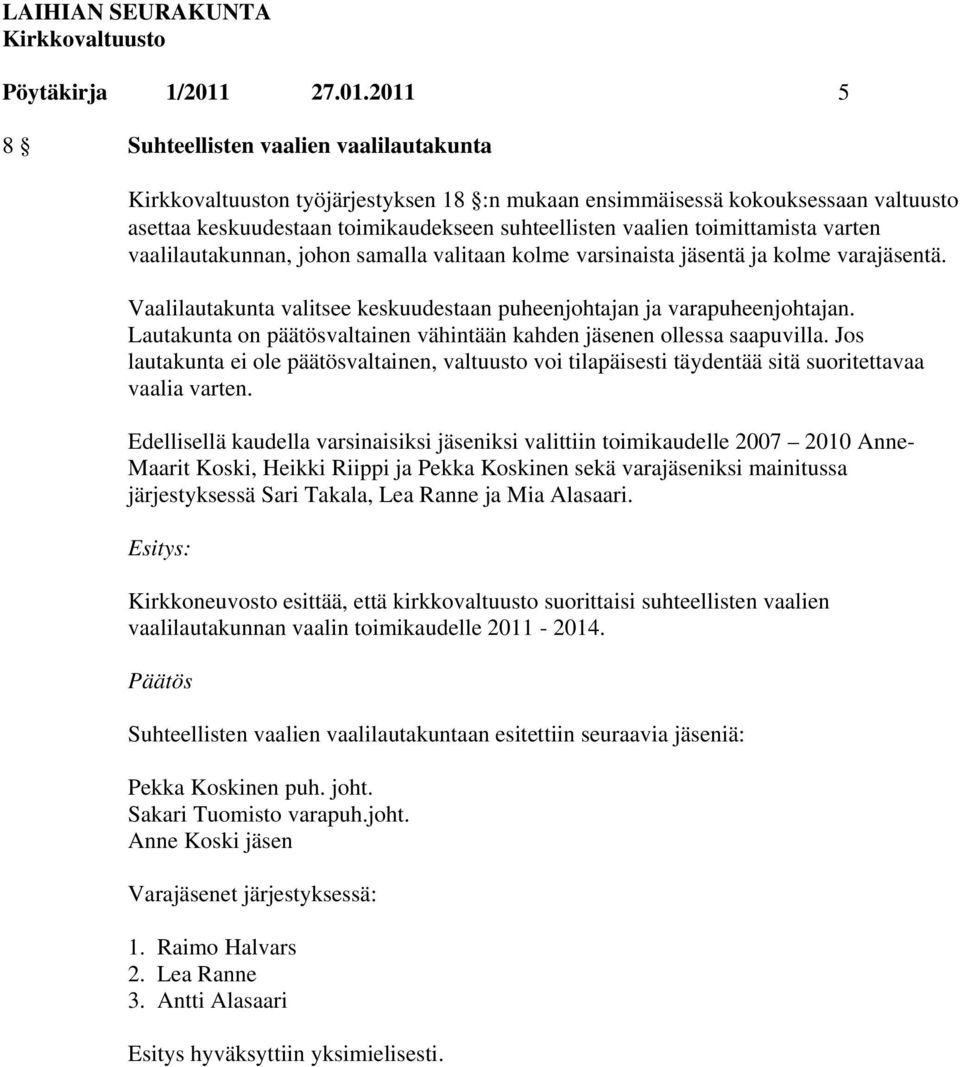 2011 5 8 Suhteellisten vaalien vaalilautakunta n työjärjestyksen 18 :n mukaan ensimmäisessä kokouksessaan valtuusto asettaa keskuudestaan toimikaudekseen suhteellisten vaalien toimittamista varten