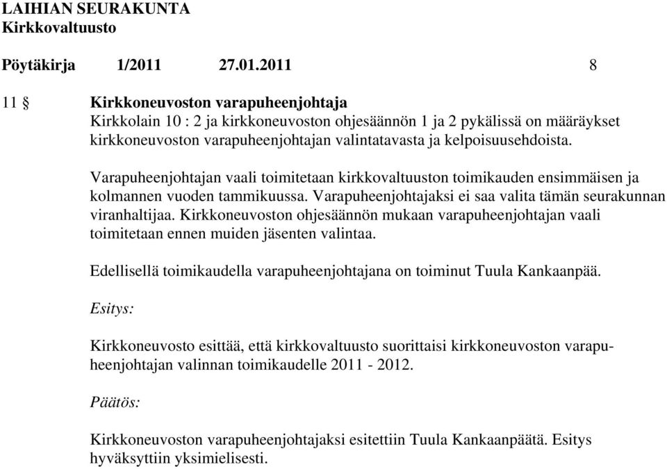 2011 8 11 Kirkkoneuvoston varapuheenjohtaja Kirkkolain 10 : 2 ja kirkkoneuvoston ohjesäännön 1 ja 2 pykälissä on määräykset kirkkoneuvoston varapuheenjohtajan valintatavasta ja kelpoisuusehdoista.