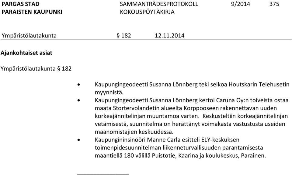 Kaupungingeodeetti Susanna Lönnberg kertoi Caruna Oy:n toiveista ostaa maata Stortervolandetin alueelta Korppooseen rakennettavan uuden korkeajännitelinjan