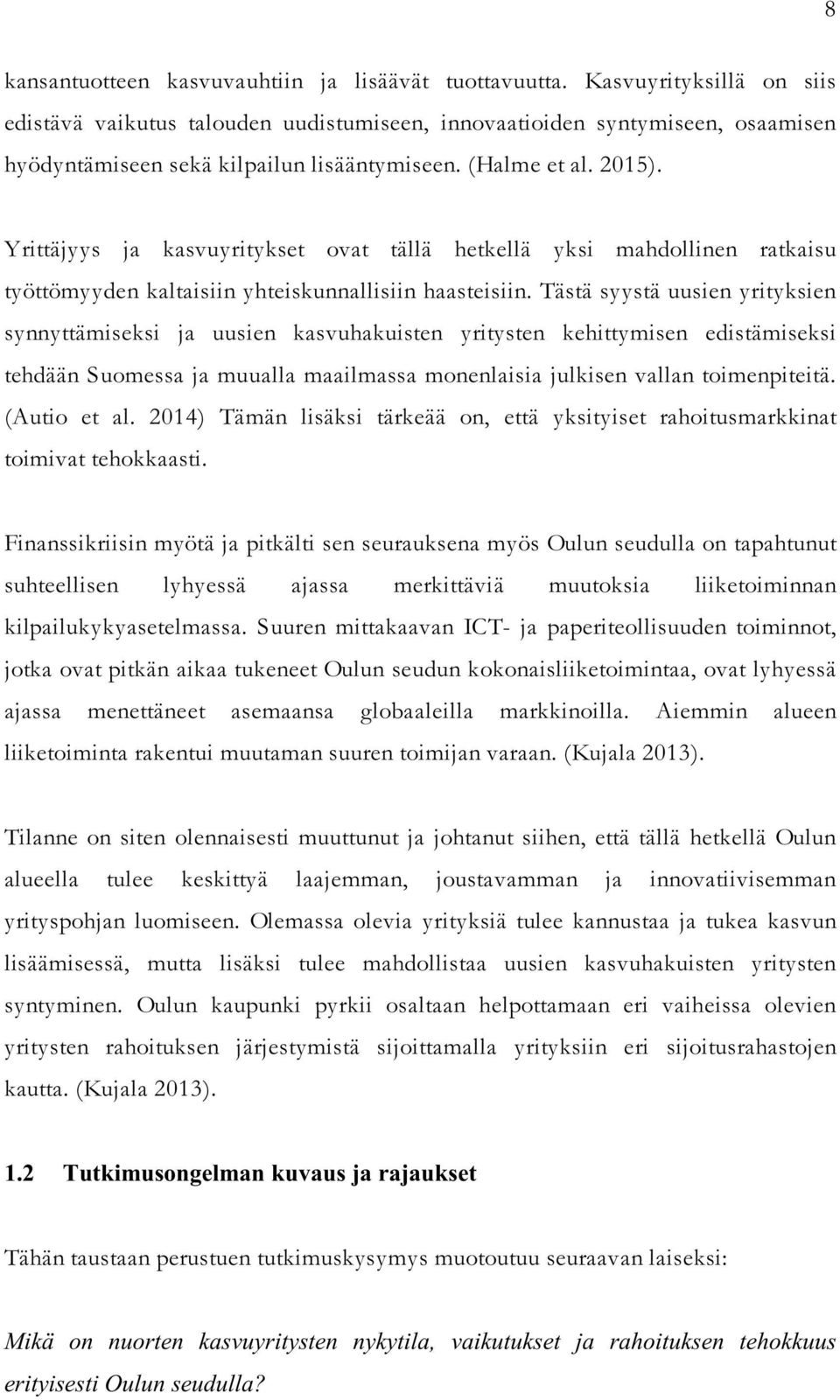 Yrittäjyys ja kasvuyritykset ovat tällä hetkellä yksi mahdollinen ratkaisu työttömyyden kaltaisiin yhteiskunnallisiin haasteisiin.