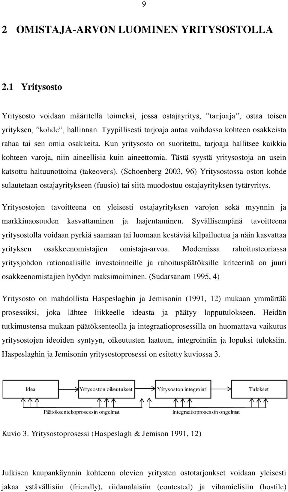 Tästä syystä yritysostoja on usein katsottu haltuunottoina (takeovers).