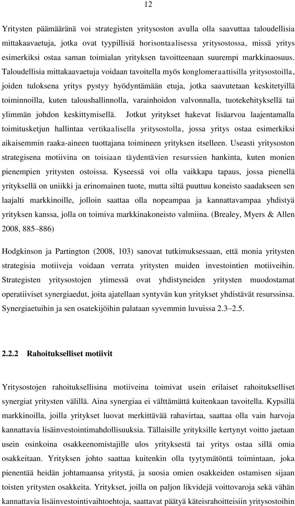 Taloudellisia mittakaavaetuja voidaan tavoitella myös konglomeraattisilla yritysostoilla, joiden tuloksena yritys pystyy hyödyntämään etuja, jotka saavutetaan keskitetyillä toiminnoilla, kuten