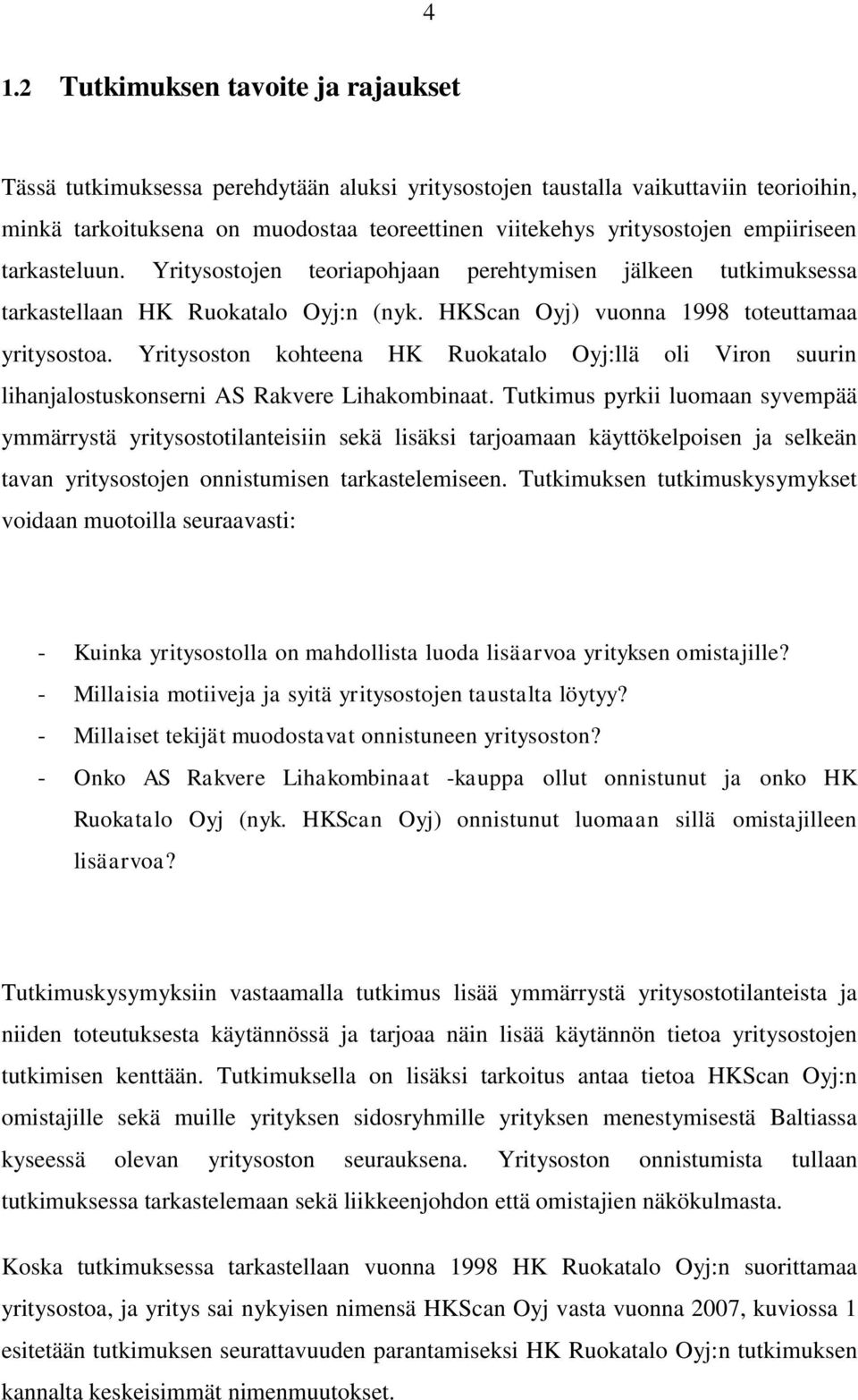 Yritysoston kohteena HK Ruokatalo Oyj:llä oli Viron suurin lihanjalostuskonserni AS Rakvere Lihakombinaat.