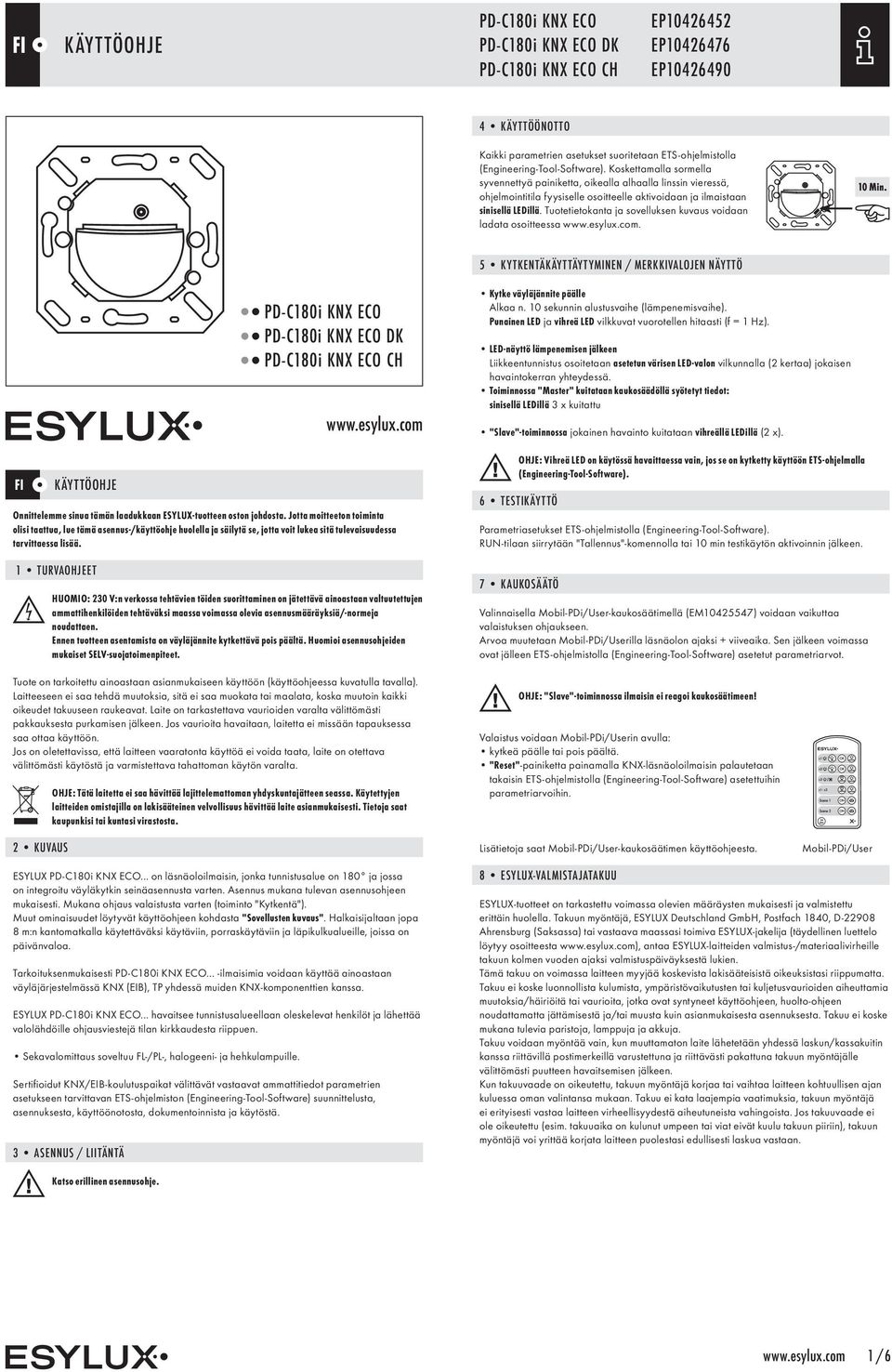 Tuotetietokanta ja sovelluksen kuvaus voidaan ladata osoitteessa www.esylux.com. 5 KYTKENTÄKÄYTTÄYTYMINEN / MERKKIVALOJEN NÄYTTÖ FI DK www.esylux.com Onnittelemme sinua tämän laadukkaan ESYLUX-tuotteen oston johdosta.