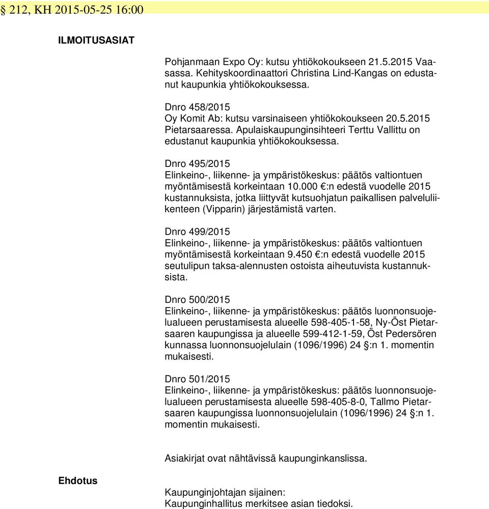 Dnro 495/2015 Elinkeino-, liikenne- ja ympäristökeskus: päätös valtiontuen myöntämisestä korkeintaan 10.