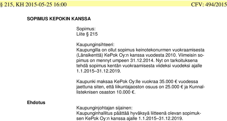 Nyt on tarkoituksena tehdä sopimus kentän vuokraamisesta viideksi vuodeksi ajalle 1.1.2015 31.12.2019. Kaupunki maksaa KePok Oy:lle vuokraa 35.