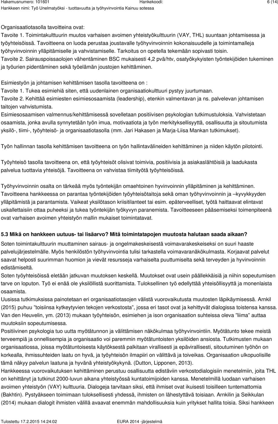 Tavoite 2. Sairauspoissaolojen vähentäminen BSC mukaisesti 4,2 pvä/htv, osatyökykyisten työntekijöiden tukeminen ja työurien pidentäminen sekä työelämän joustojen kehittäminen.