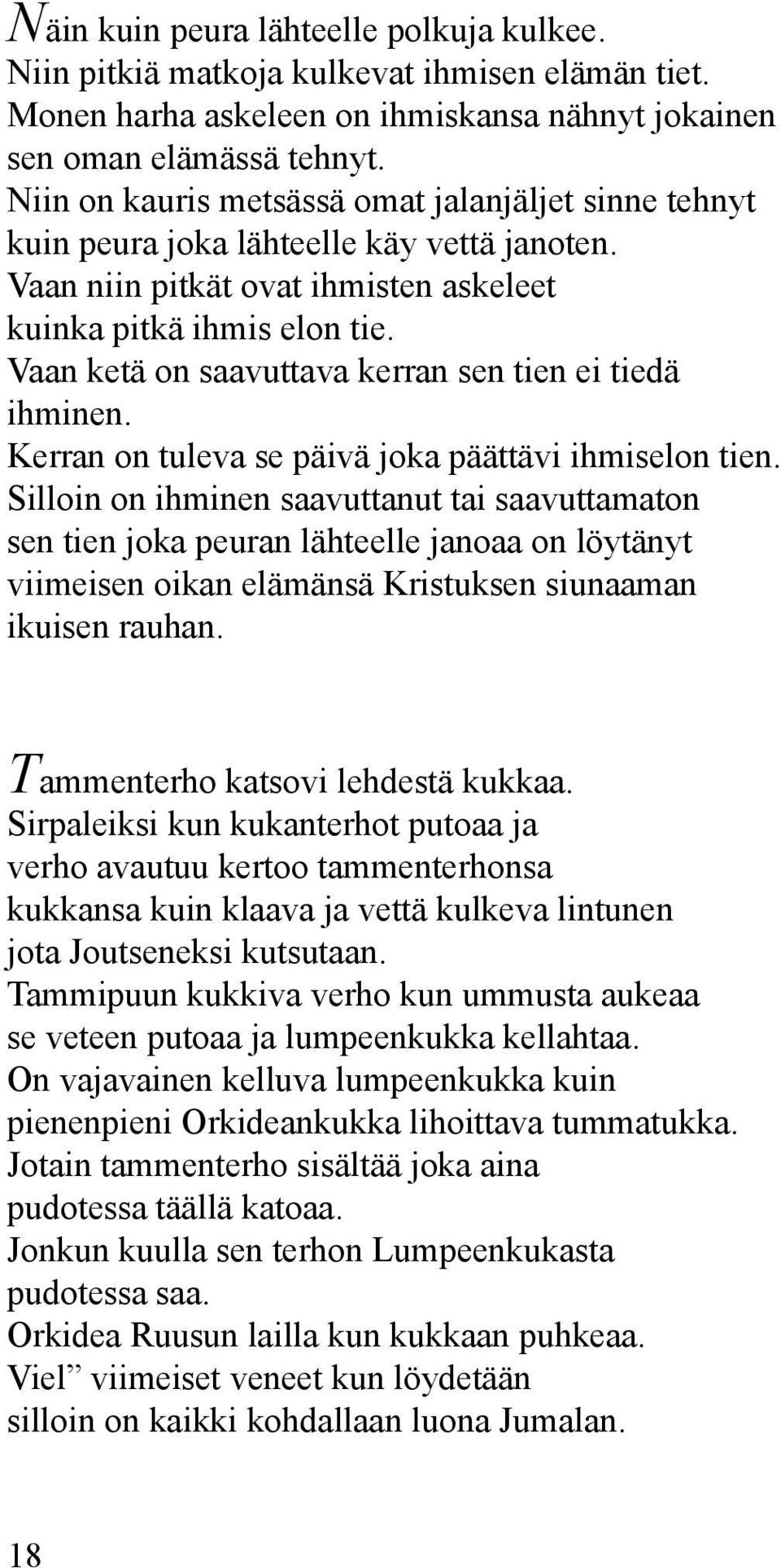 Vaan ketä on saavuttava kerran sen tien ei tiedä ihminen. Kerran on tuleva se päivä joka päättävi ihmiselon tien.