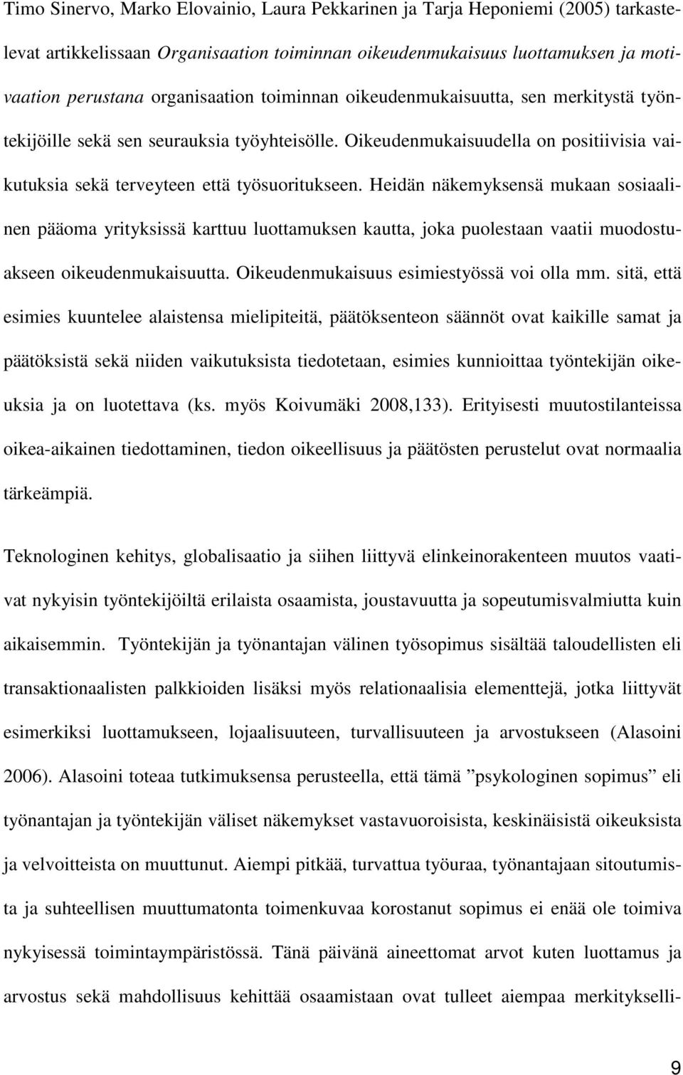 Heidän näkemyksensä mukaan sosiaalinen pääoma yrityksissä karttuu luottamuksen kautta, joka puolestaan vaatii muodostuakseen oikeudenmukaisuutta. Oikeudenmukaisuus esimiestyössä voi olla mm.