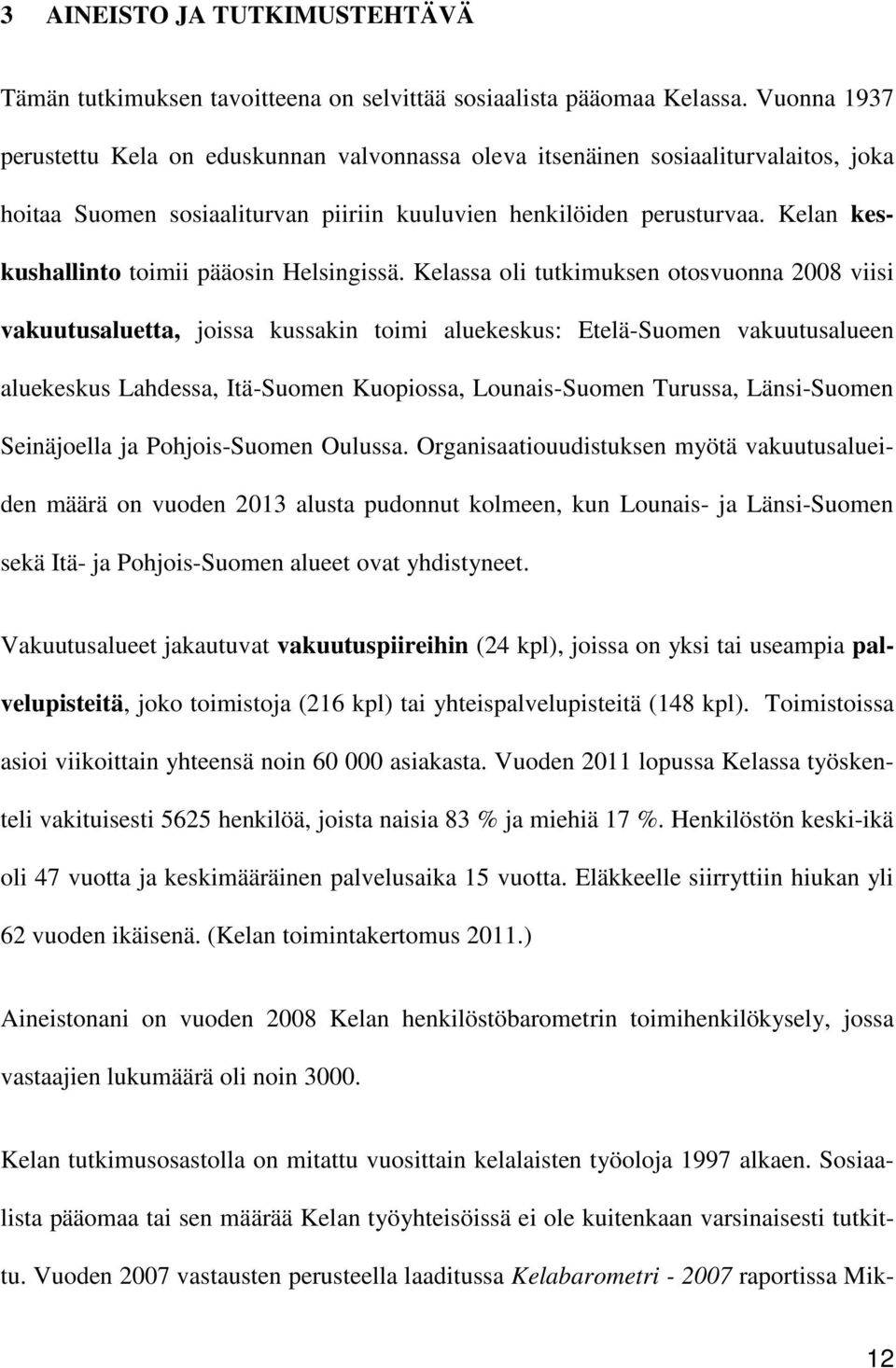 Kelan keskushallinto toimii pääosin Helsingissä.
