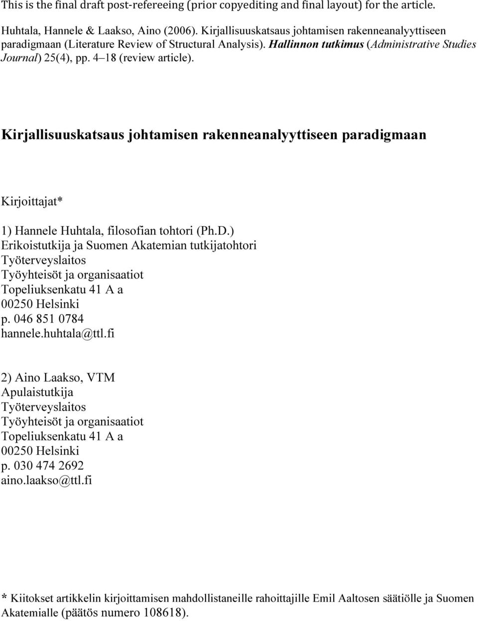 Kirjallisuuskatsaus johtamisen rakenneanalyyttiseen paradigmaan Kirjoittajat* 1) Hannele Huhtala, filosofian tohtori (Ph.D.