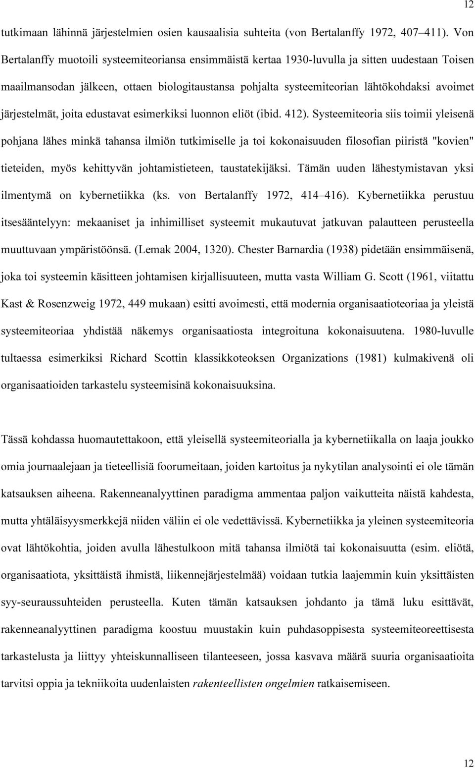 järjestelmät, joita edustavat esimerkiksi luonnon eliöt (ibid. 412).