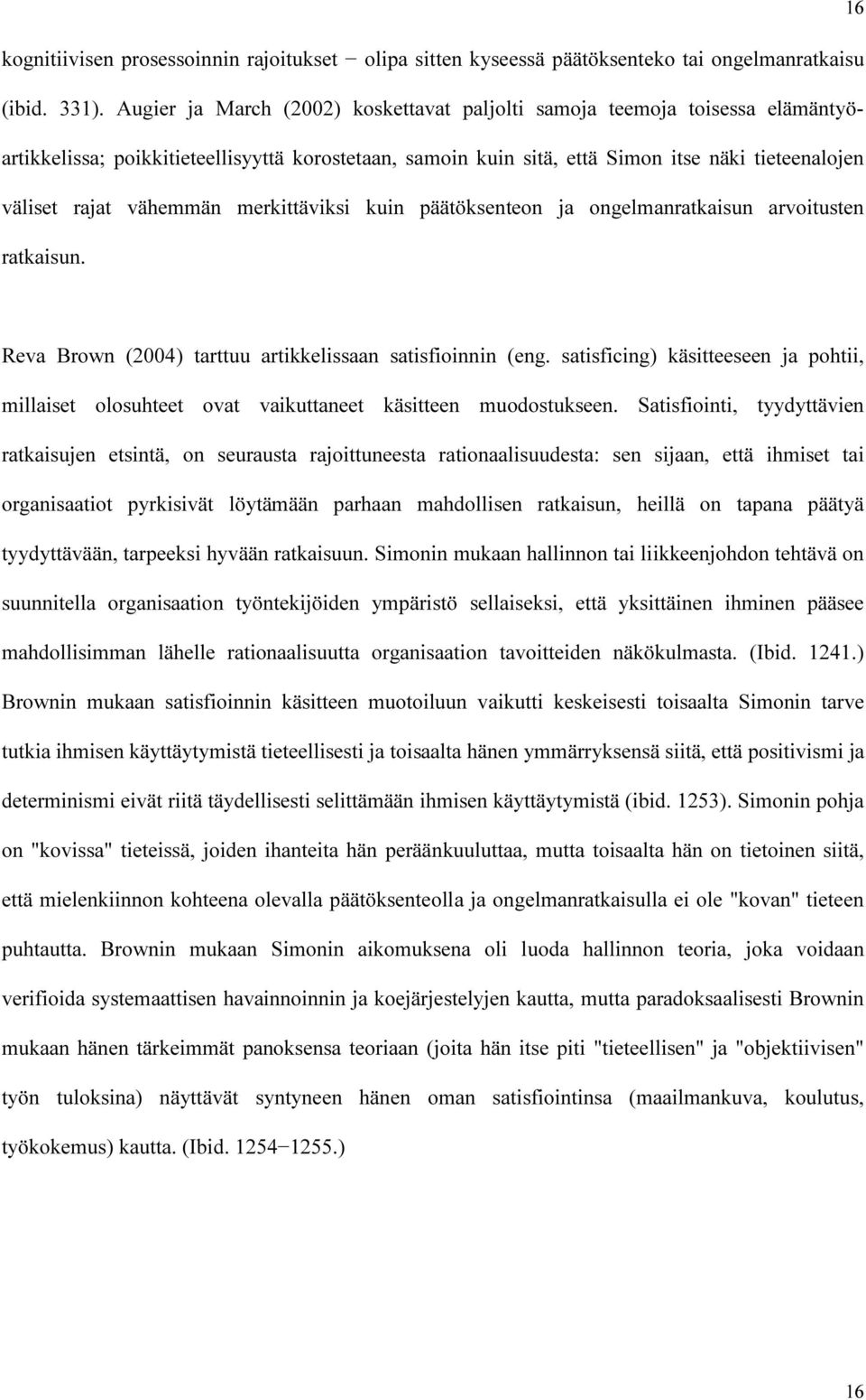 vähemmän merkittäviksi kuin päätöksenteon ja ongelmanratkaisun arvoitusten ratkaisun. Reva Brown (2004) tarttuu artikkelissaan satisfioinnin (eng.