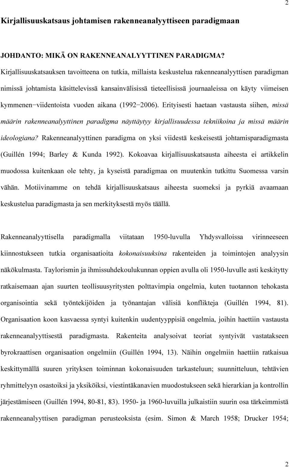 kymmenen viidentoista vuoden aikana (1992 2006). Erityisesti haetaan vastausta siihen, missä määrin rakenneanalyyttinen paradigma näyttäytyy kirjallisuudessa tekniikoina ja missä määrin ideologiana?