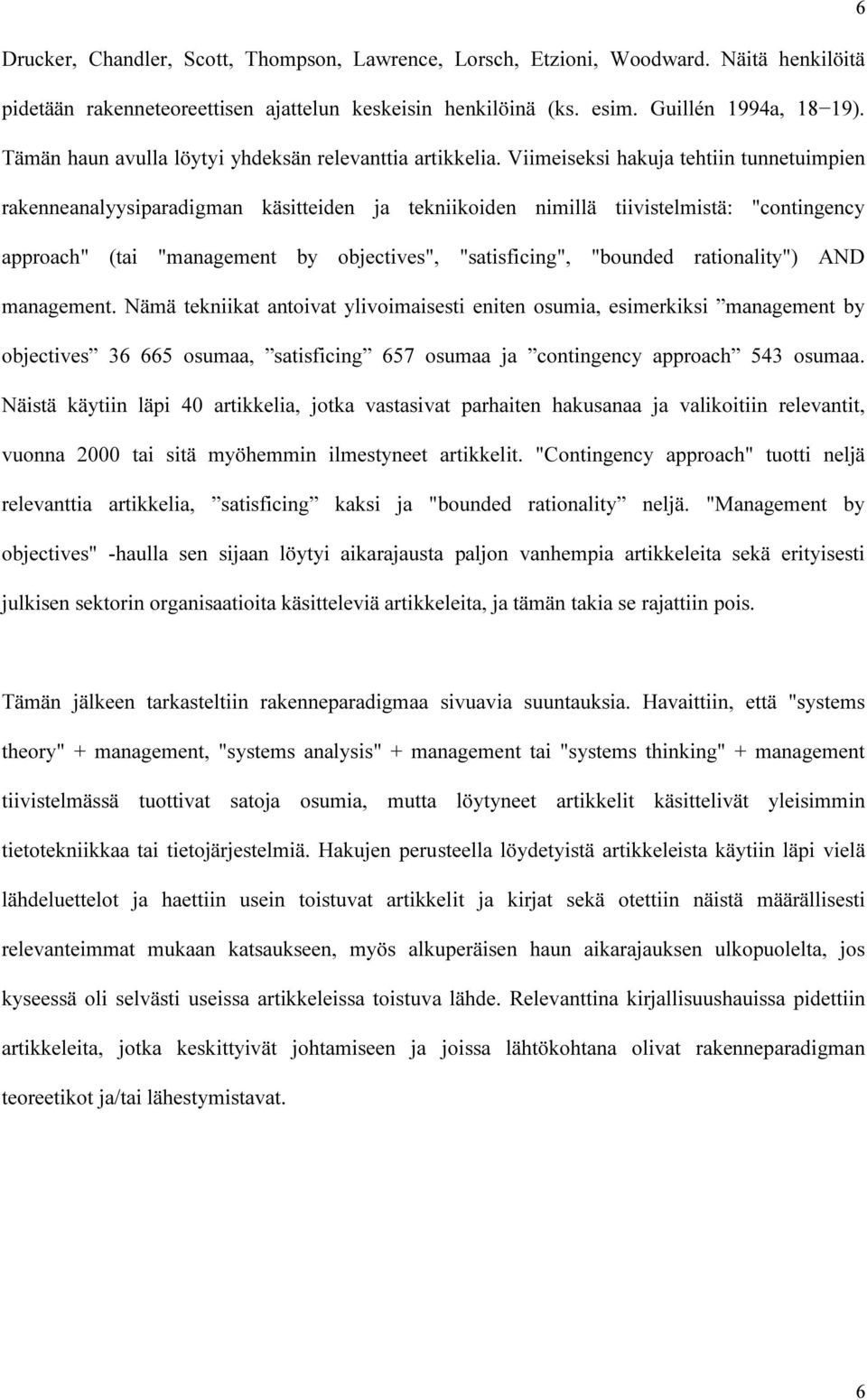 Viimeiseksi hakuja tehtiin tunnetuimpien rakenneanalyysiparadigman käsitteiden ja tekniikoiden nimillä tiivistelmistä: "contingency approach" (tai "management by objectives", "satisficing", "bounded