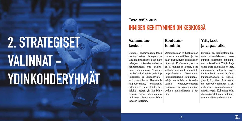 salibandyssä sekä urheilijan/ pelaajan kokonaisvaltaisessa tunnettu ammatillisen ja vapaan sivistystyön koulutuksen järjestäjä.
