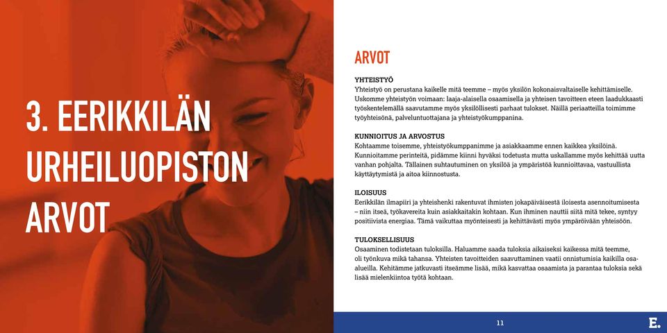 Näillä periaatteilla toimimme työyhteisönä, palveluntuottajana ja yhteistyökumppanina. KUNNIOITUS JA ARVOSTUS Kohtaamme toisemme, yhteistyökumppanimme ja asiakkaamme ennen kaikkea yksilöinä.