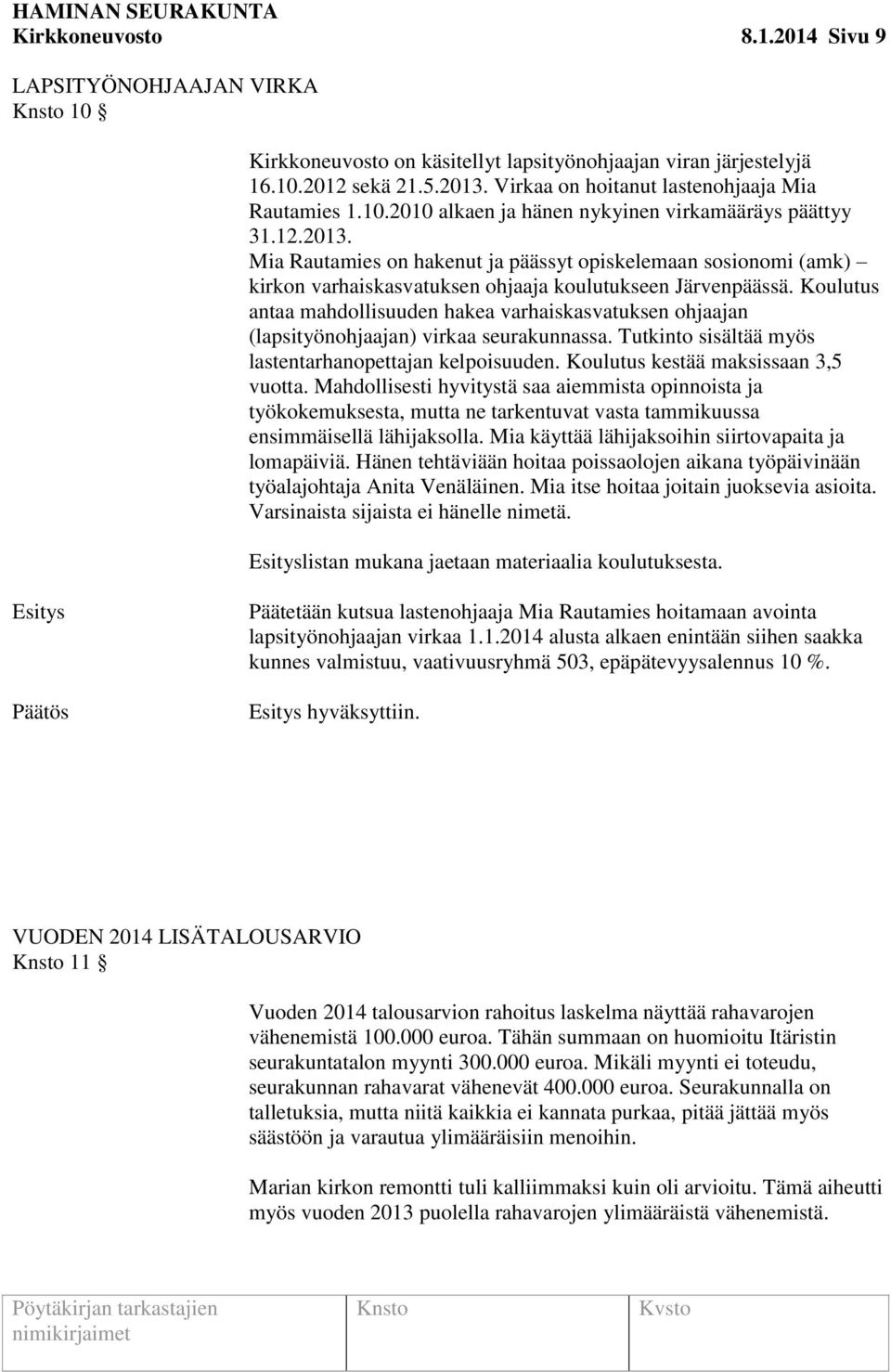 Koulutus antaa mahdollisuuden hakea varhaiskasvatuksen ohjaajan (lapsityönohjaajan) virkaa seurakunnassa. Tutkinto sisältää myös lastentarhanopettajan kelpoisuuden.