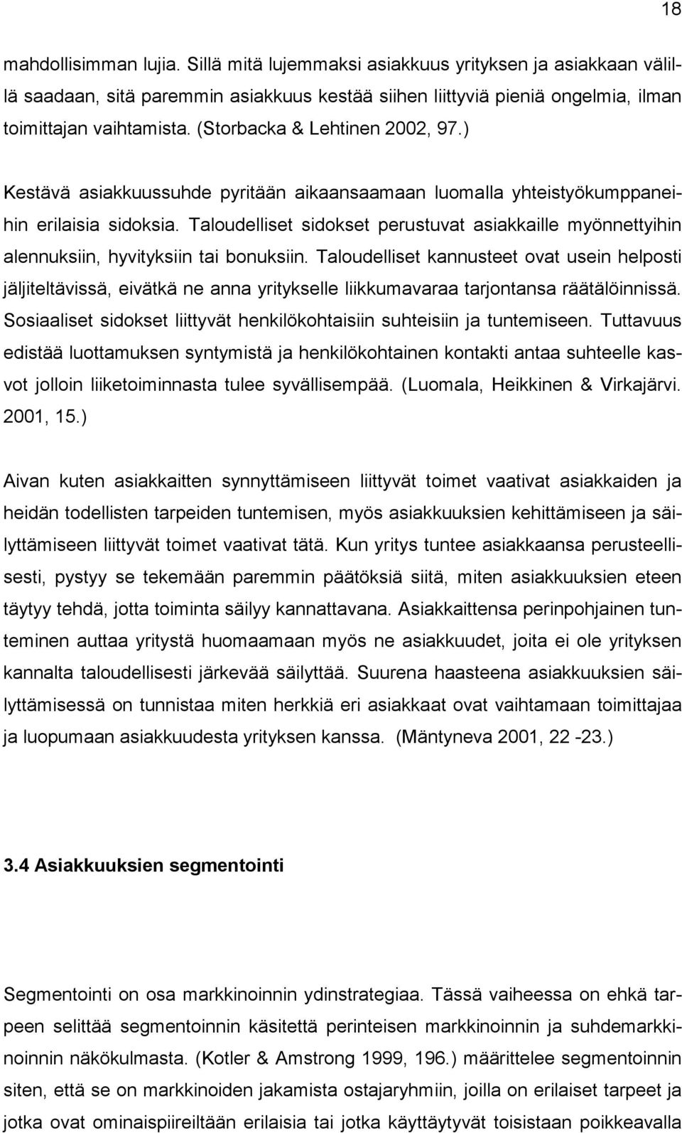 Taloudelliset sidokset perustuvat asiakkaille myönnettyihin alennuksiin, hyvityksiin tai bonuksiin.