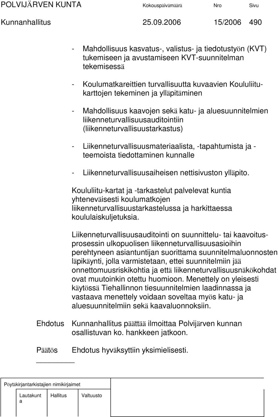 ylläpitäminen - Mhdollisuus kvojen sekä ktu- j luesuunnitelmien liikenneturvllisuusuditointiin (liikenneturvllisuustrkstus) - Liikenneturvllisuusmterilist, -tphtumist j - teemoist tiedottminen