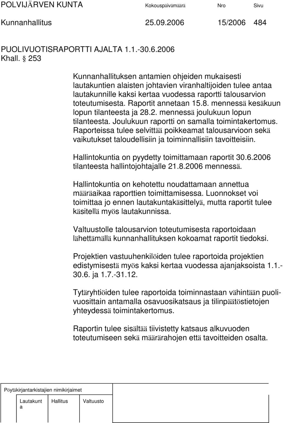 mennessä kesäkuun lopun tilnteest j 28.2. mennessä joulukuun lopun tilnteest. Joulukuun rportti on smll toimintkertomus.