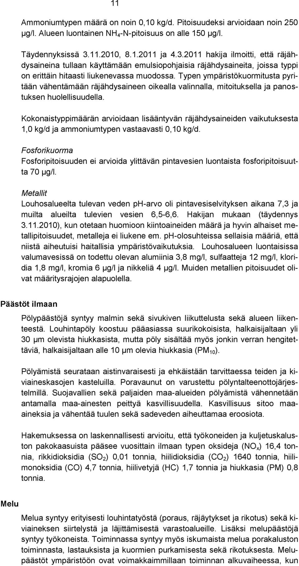 Typen ympäristökuormitusta pyritään vähentämään räjähdysaineen oikealla valinnalla, mitoituksella ja panostuksen huolellisuudella.