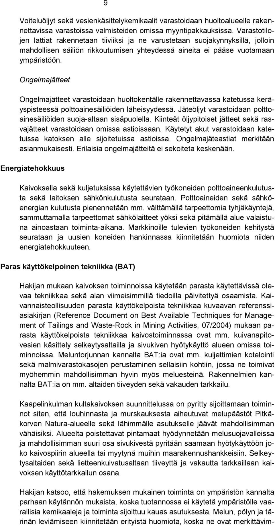 Ongelmajätteet Ongelmajätteet varastoidaan huoltokentälle rakennettavassa katetussa keräyspisteessä polttoainesäiliöiden läheisyydessä.