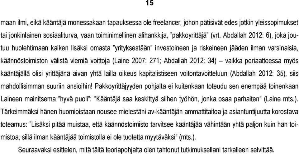 Abdallah 2012: 34) vaikka periaatteessa myös kääntäjällä olisi yrittäjänä aivan yhtä lailla oikeus kapitalistiseen voitontavoitteluun (Abdallah 2012: 35), siis mahdollisimman suuriin ansioihin!