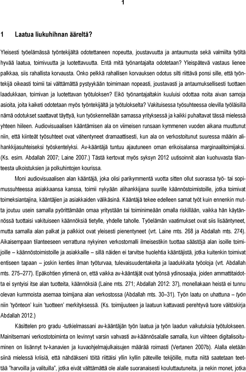 Onko pelkkä rahallisen korvauksen odotus silti riittävä ponsi sille, että työntekijä oikeasti toimii tai välttämättä pystyykään toimimaan nopeasti, joustavasti ja antaumuksellisesti tuottaen