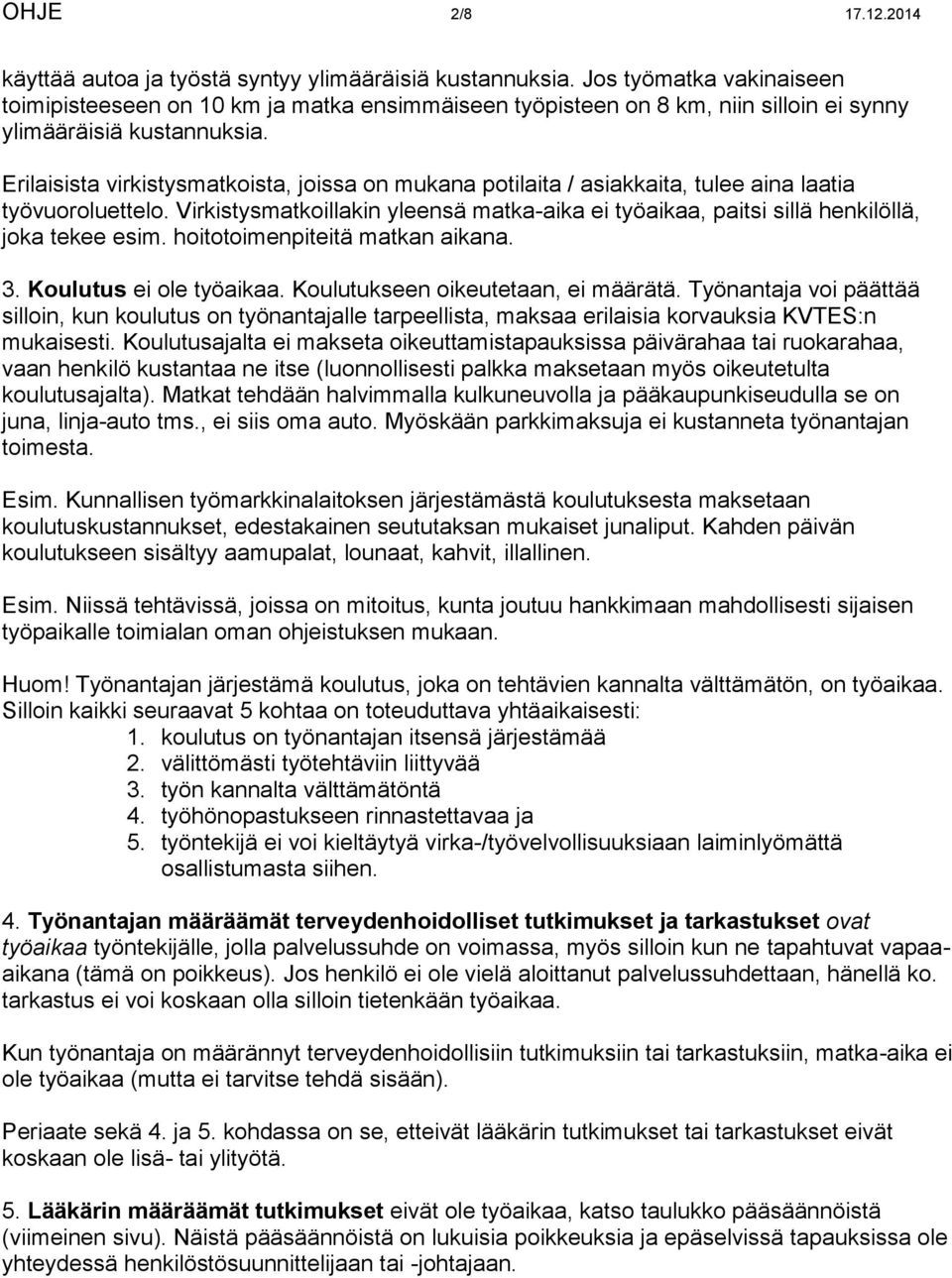 Erilaisista virkistysmatkoista, joissa on mukana potilaita / asiakkaita, tulee aina laatia työvuoroluettelo.